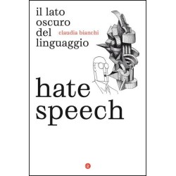 Hate Speech il lato oscuro del linguaggio di Claudia Bianchi